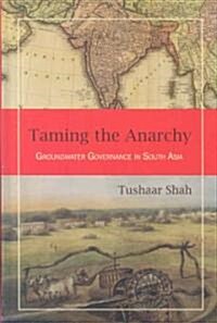 Taming the Anarchy: Groundwater Governance in South Asia (Hardcover)