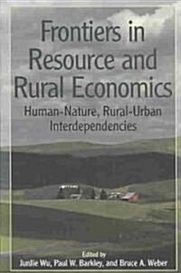 Frontiers in Resource and Rural Economics: Human-Nature, Rural-Urban Interdependencies (Paperback)