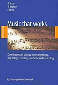 Music That Works: Contributions of Biology, Neurophysiology, Psychology, Sociology, Medicine and Musicology (Paperback)