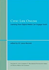 Civic Life Online: Learning How Digital Media Can Engage Youth (Hardcover)