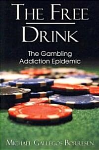 The Free Drink: The Gambling Addiction Epidemic (Paperback)