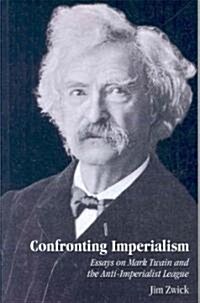 Confronting Imperialism: Essays on Mark Twain and the Anti-Imperialist League (Paperback)