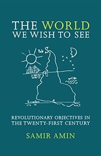 The world we wish to see : revolutionary objectives in the twenty-first century