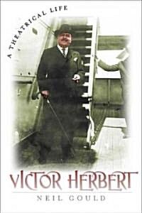 Victor Herbert: A Theatrical Life (Hardcover)