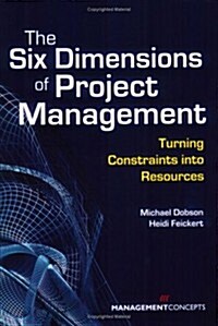 The Six Dimensions of Project Management: Turning Constraints Into Resources (Paperback)