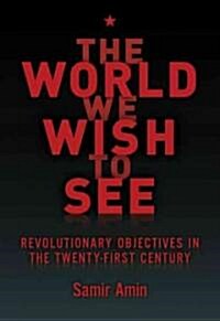 The World We Wish to See: Revolutionary Objectives in the Twenty-First Century (Hardcover)