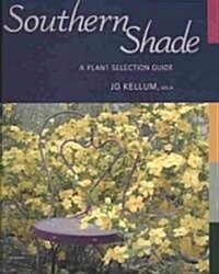 Southern Shade: A Plant Selection Guide (Paperback)