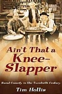 Aint That a Knee-Slapper: Rural Comedy in the Twentieth Century (Hardcover)