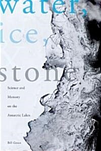 Water, Ice & Stone: Science and Memory on the Antarctic Lakes (Paperback)