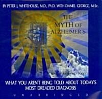 The Myth of Alzheimers: What You Arent Being Told about Todays Most Dreaded Diagnosis (Audio CD)