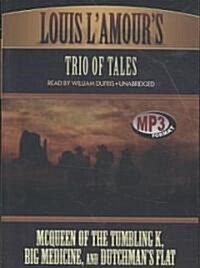 Louis LAmours Trio of Tales: McQueen of the Tumbling K, Big Medicine, and Dutchmans Flat (MP3 CD)