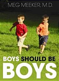 Boys Should Be Boys: Seven Secrets to Raising Healthy Sons (Audio CD)