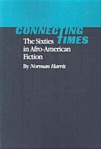 Connecting Times: The Sixties in Afro-American Fiction (Paperback)