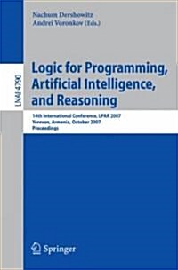 Logic for Programming, Artificial Intelligence, and Reasoning: 14th International Conference, LPAR 2007, Yerevan, Armenia, October 15-19, 2007, Procee (Paperback)