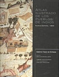 Atlas Ilustrado de los Pueblos de Indios/ Illustrated Atlas of the Indian Towns (Hardcover, CD-ROM)