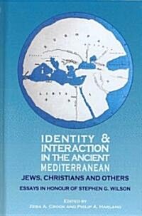 Identity and Interaction in the Ancient Mediterranean: Jews, Christians and Others. Essays in Honour of Stephen G. Wilson (Hardcover)