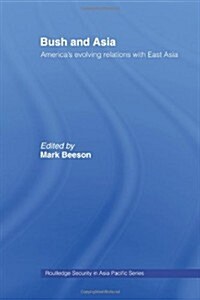 Bush and Asia : Americas Evolving Relations with East Asia (Paperback)