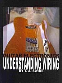 Guitar Electronics Understanding Wiring (Paperback)