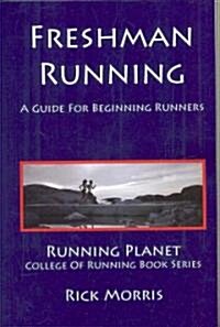 Freshman Running - A Guide for Beginning Runners (Paperback)