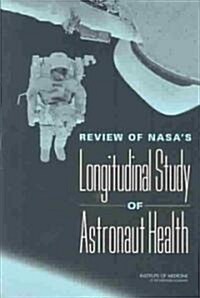 Review of NASAs Longitudinal Study of Astronaut Health (Paperback)