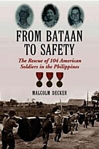 From Bataan to Safety: The Rescue of 104 American Soldiers in the Philippines (Paperback)