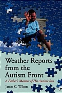 Weather Reports from the Autism Front: A Fathers Memoir of His Autistic Son (Paperback)