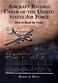 Aircraft Record Cards of the United States Air Force: How to Read the Codes (Paperback)
