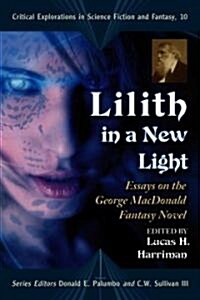 Lilith in a New Light: Essays on the George MacDonald Fantasy Novel (Paperback)