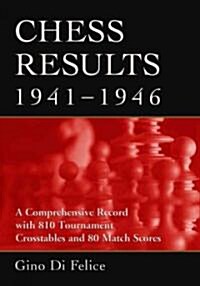 Chess Results, 1941-1946: A Comprehensive Record with 810 Tournament Crosstables and 80 Match Scores, with Sources                                     (Paperback)