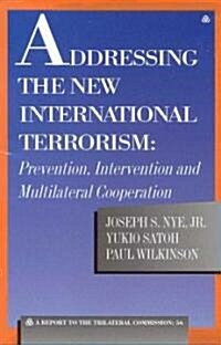 Addressing the New International Terrorism: Prevention, Intervention and Multilateral Cooperation (Paperback)