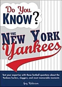 Do You Know the New York Yankees?: Test Your Expertise with These Fastball Questions (and a Few Curves) about Your Favorite Teams Hurlers, Sluggers, (Paperback)