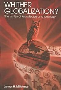 Whither Globalization? : The Vortex of Knowledge and Ideology (Paperback)