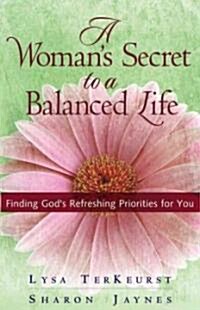 A Womans Secret to a Balanced Life: Finding Gods Refreshing Priorities for You (Paperback)