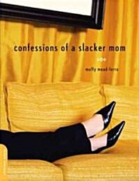 Confessions of a Slacker Mom (Paperback)