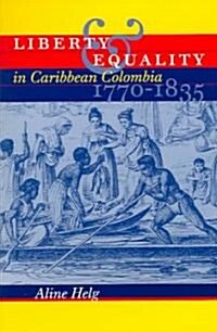 Liberty and Equality in Caribbean Colombia, 1770-1835 (Paperback)