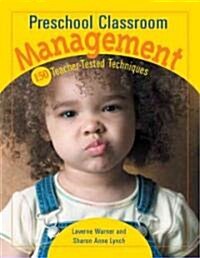 Preschool Classroom Management: 150 Teacher-Tested Techniques (Paperback)