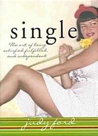 Single: The Art of Being Satisfied, Fulfilled and Independent (Paperback)
