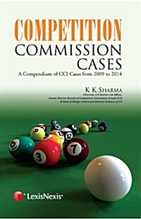 COMPETITION COMMISSION CASES–A COMPENDIUM OF CCI CASES FROM 2009-2014 (Hardcover)