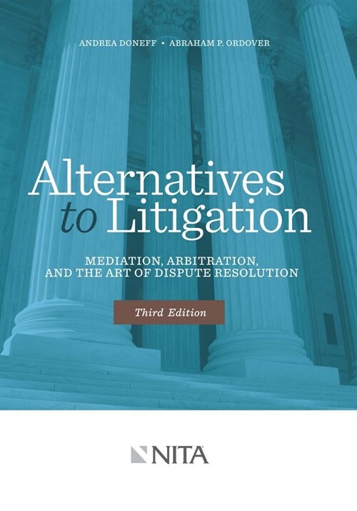 Alternatives to Litigation: Mediation, Arbitration, and the Art of Dispute Resolution (Paperback, 3, Third Edition)