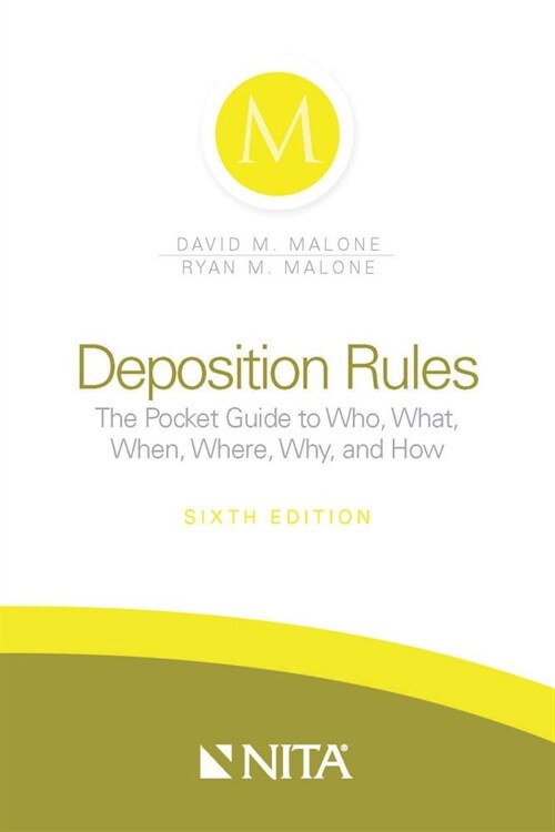 Deposition Rules: The Pocket Guide to Who, What, When, Where, Why, and How (Spiral, 6, Sixth Edition)