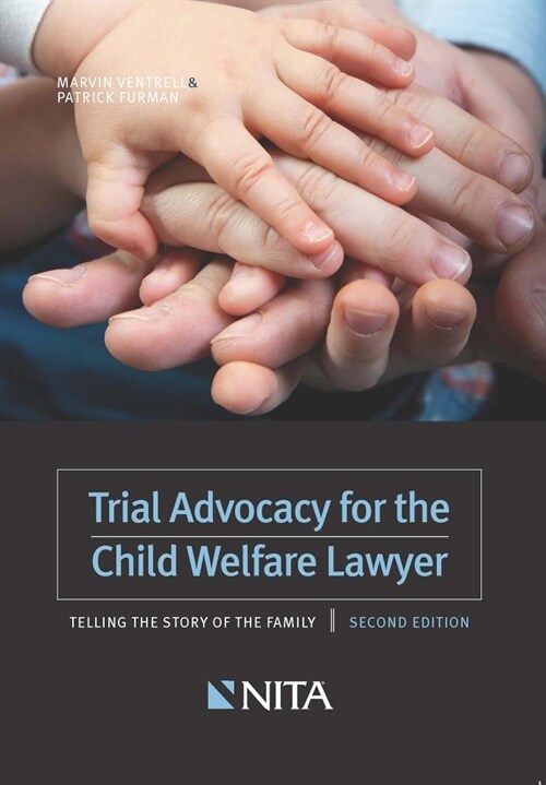 Trial Advocacy for the Child Welfare Lawyer: Telling the Story of the Family (Paperback, 2, Second Edition)