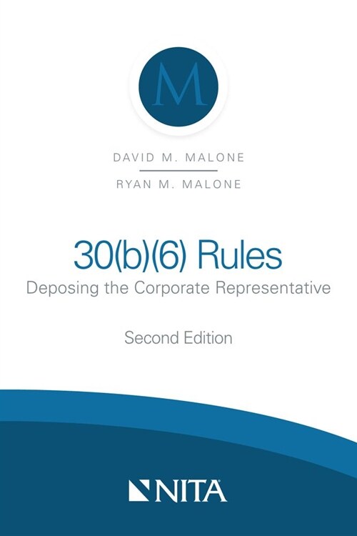 30(b)(6) Rules: Deposing the Corporate Representative (Spiral, 2, Second Edition)