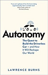 Autonomy : The Quest to Build the Driverless Car - and How it Will Reshape Our World (Hardcover)