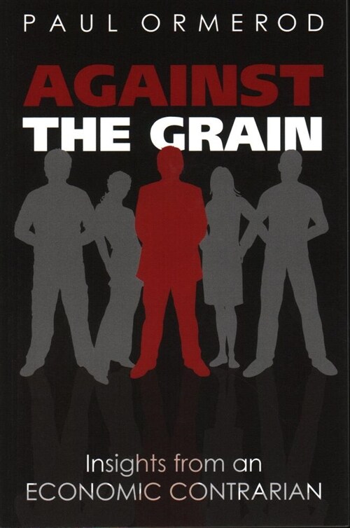 Against the Grain : Insights from an Economic Contrarian (Paperback)