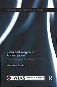 Clans and Religion in Ancient Japan : The mythology of Mt. Miwa (Paperback)