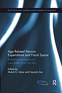 Age Related Pension Expenditure and Fiscal Space : Modelling techniques and case studies from East Asia (Paperback)