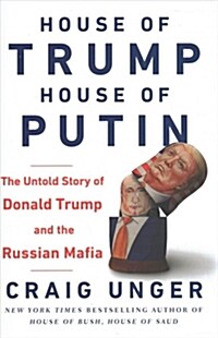 House of Trump, House of Putin : The Untold Story of Donald Trump and the Russian Mafia (Hardcover)