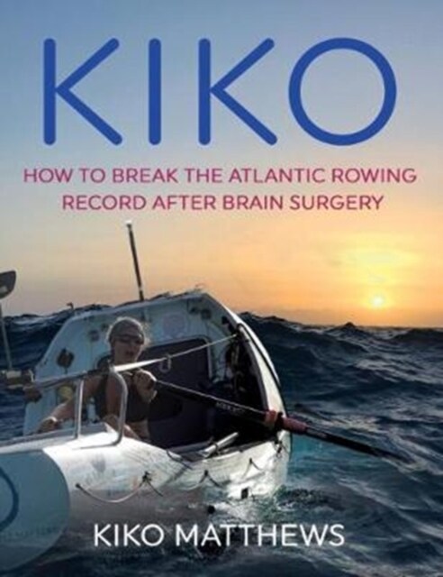 KIKO : How to break the Atlantic rowing record after brain surgery (Hardcover)