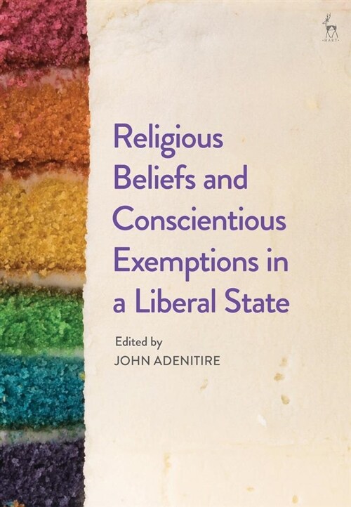 Religious Beliefs and Conscientious Exemptions in a Liberal State (Hardcover)
