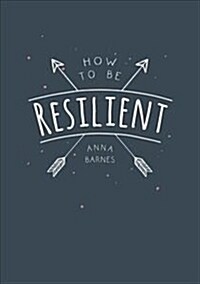 How to Be Resilient : Tips and Techniques to Help You Summon Your Inner Strength (Paperback)